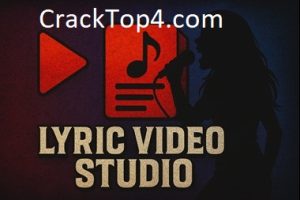 Lyric Video Studio 1.3.48 Full Crack Free Download (Latest 2025)